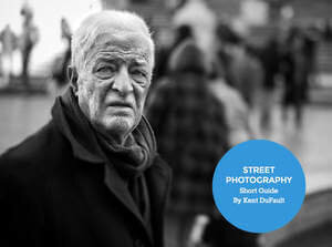 Street Photography Short Guide by Kent DuFault
