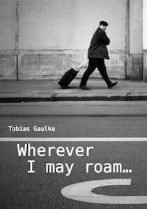Wherever I may roam Tobias Gaulke