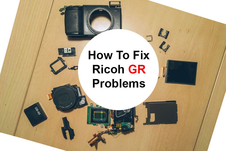 How to fix and avoid Ricoh GR Problems